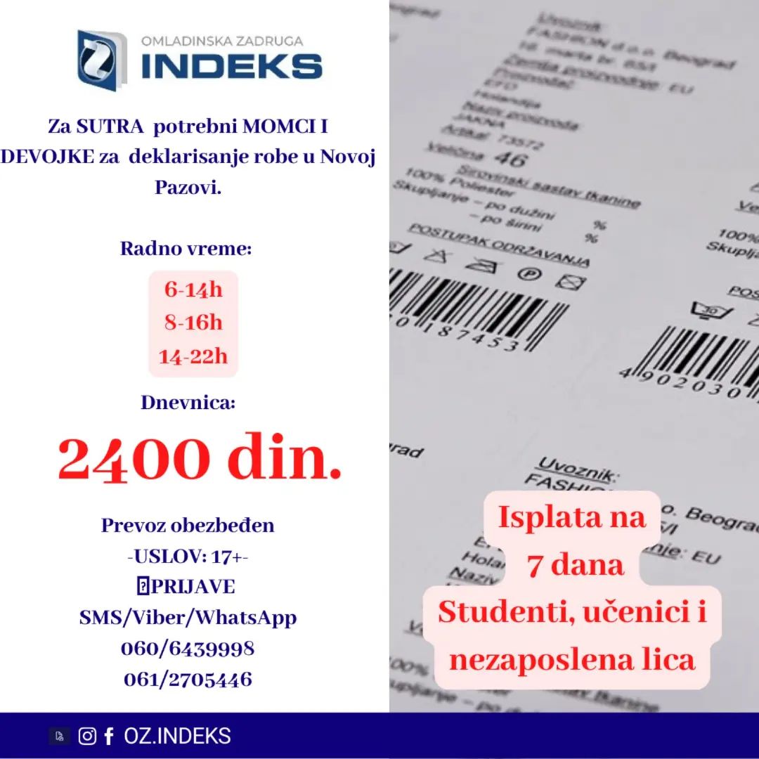 ISPLATA NA 7 DANA‼️‼️‼️
👉Za SUTRA potrebni MOMCI I DEVOJKE za posao deklarisanja I pakovanja robe u NOVOJ PAZOVI 👈
🕐Radno vreme:
6-14h
8-16h
14-22h
💰DNEVNICA: 2400 din
📭Lokacija: Nova Pazova
‼️‼️‼️ USLOV: 17+
🚌PREVOZ ORGANIZOVAN od Ustaničke i iz Pančeva🚌
📞PRIJAVE i VIŠE INFORMACIJA PUTEM
SMS: 061/2705446 060/6439998
sa sledećim podacima:
-Ime, prezime;
-Status (student, srednjoškolac, nezaposleno lice);
-Godine starosti;
-Broj telefona;
-JMBG
-Nova Pazova, deklarisanje, koja smena i dan
#posao #momci #devojke #deklarisanje #posao #novapazova #beograd
