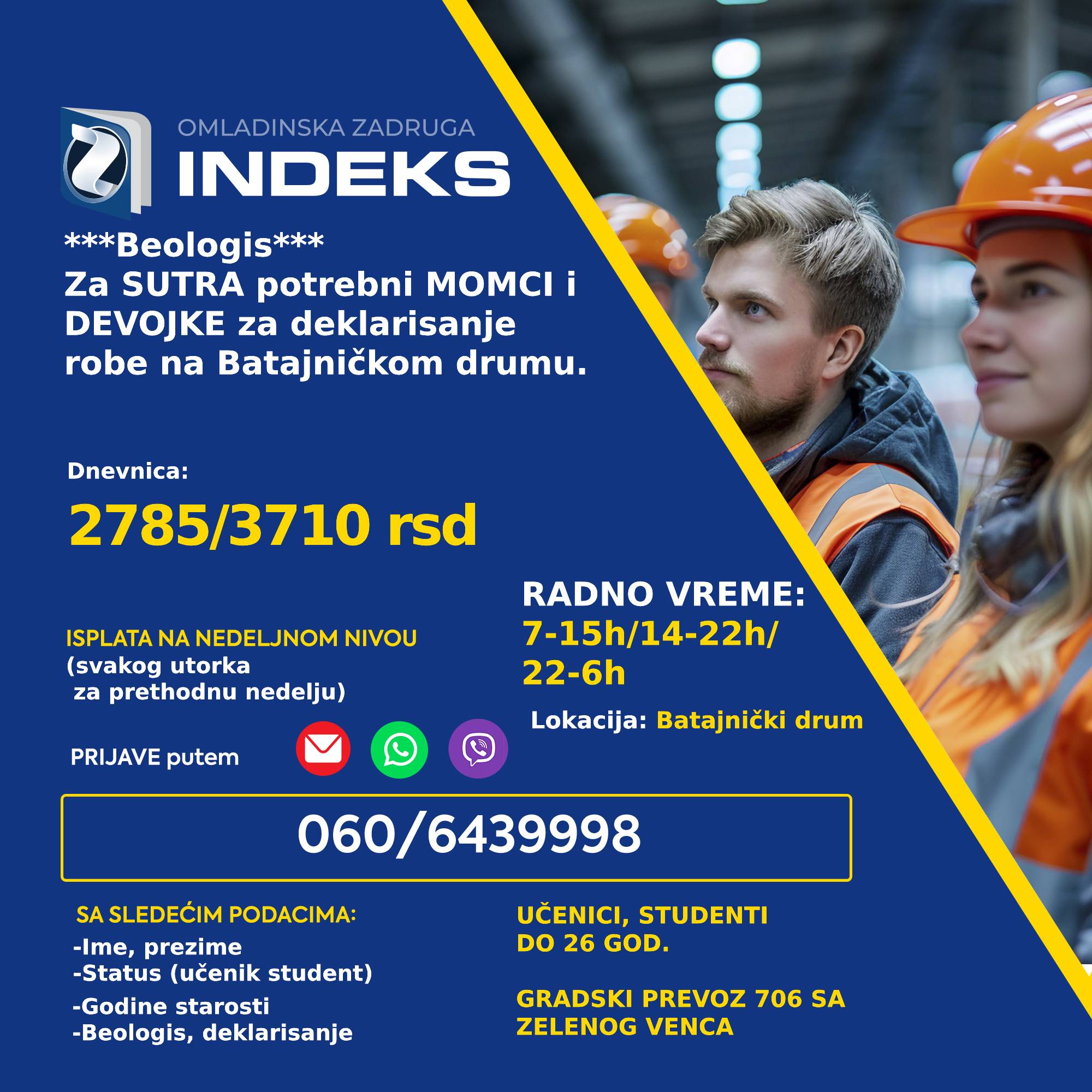 Potrebni omladinci za poslove deklarisanja robe na Batajničkom drumu Radno vreme: 7-15h/14-22h/22-6h Dnevnica 2785/3710 RSD Isplata na nedeljnom nivou Lokacija: Batajnički drum (prevoz je gradski sa Zelenog venca) Uslovi: Studenti (i učenici u dnevnim smenama) Prijave i više informacija putem viber/whatsapp/sms: 060/6439998 sa sledećim podacima: -Ime, prezime; -Status (student, srednjoškolac) -Godine starosti -Batajnicki drum, deklarisanje